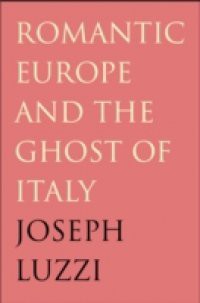 Romantic Europe and the Ghost of Italy