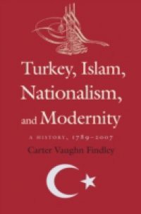 Turkey, Islam, Nationalism, and Modernity