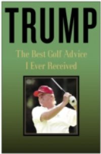 Trump: The Best Golf Advice I Ever Received