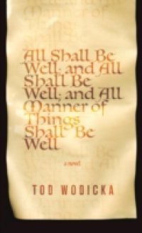 All Shall Be Well; And All Shall Be Well; And All Manner of Things Shall Be Well