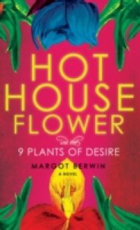 Hothouse Flower and the Nine Plants of Desire