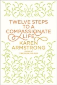 Twelve Steps to a Compassionate Life