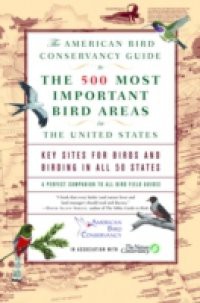 American Bird Conservancy Guide to the 500 Most Important Bird Areas in the