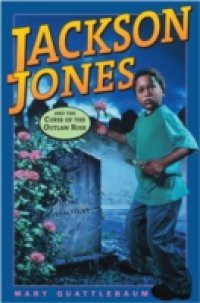 Jackson Jones and the Curse of the Outlaw Rose