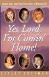 Yes, Lord, I'm Comin' Home! Country Music Stars Share Their Stories of Knowing God