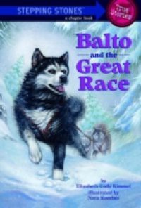 Balto and the Great Race (Totally True Adventures)