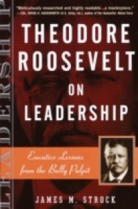 Theodore Roosevelt on Leadership