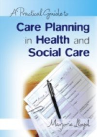 Practical Guide to Care Planning in Health and Social Care