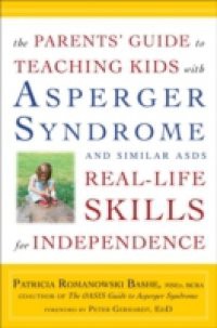 Parents' Guide to Teaching Kids with Asperger Syndrome and Similar ASDs Real-Life Skills for Independence