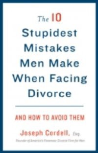 10 Stupidest Mistakes Men Make When Facing Divorce