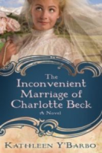 Inconvenient Marriage of Charlotte Beck