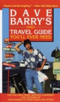 Dave Barry's Only Travel Guide You'll Ever Need