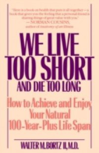 We Live Too Short and Die Too Long