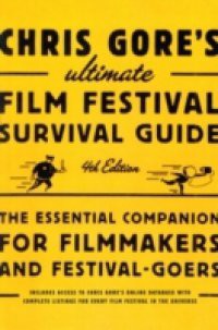 Chris Gore's Ultimate Film Festival Survival Guide, 4th edition