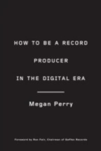 How to Be a Record Producer in the Digital Era