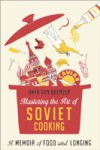 Mastering the Art of Soviet Cooking