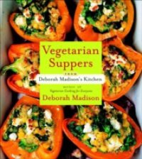 Vegetarian Suppers from Deborah Madison's Kitchen