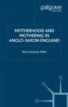 Motherhood and Mothering in Anglo-Saxon England