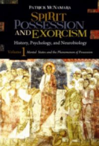 Spirit Possession and Exorcism: History, Psychology, and Neurobiology [2 volumes]