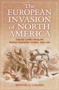 European Invasion of North America: Colonial Conflict Along the Hudson-Champlain Corridor, 1609-1760