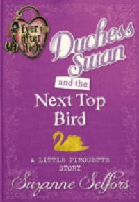 Ever After High Series: Duchess Swan and the Next Top Bird: A Little Pirouette Story (Digital Original)