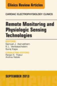 Remote Monitoring and Physiologic Sensing Technologies and Applications, An Issue of Cardiac Electrophysiology Clinics,