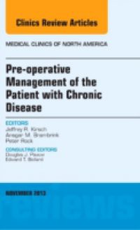 Pre-Operative Management of the Patient with Chronic Disease, An Issue of Medical Clinics,