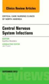 Central Nervous System Infections, An Issue of Critical Care Nursing Clinics,