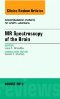MR Spectroscopy of the Brain, An Issue of Neuroimaging Clinics,