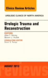 Urologic Trauma and Reconstruction, An issue of Urologic Clinics,