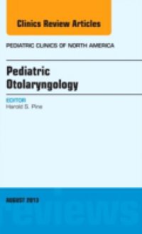 Pediatric Otolaryngology, An Issue of Pediatric Clinics,