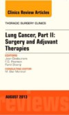Lung Cancer, Part II: Surgery and Adjuvant Therapies, An Issue of Thoracic Surgery Clinics,