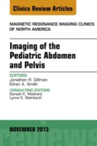 Imaging of the Pediatric Abdomen and Pelvis, An Issue of Magnetic Resonance Imaging Clinics,