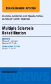 Multiple Sclerosis Rehabilitation, An Issue of Physical Medicine and Rehabilitation Clinics,