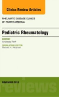 Pediatric Rheumatology, An Issue of Rheumatic Disease Clinics,