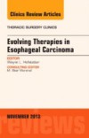 Evolving Therapies in Esophageal Carcinoma, An Issue of Thoracic Surgery Clinics,