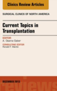 Current Topics in Transplantation, An Issue of Surgical Clinics,