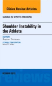 Shoulder Instability in the Athlete, An Issue of Clinics in Sports Medicine,