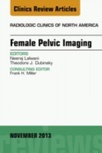 Female Pelvic Imaging, An Issue of Radiologic Clinics of North America,