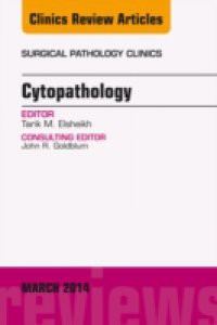 Cytopathology, An Issue of Surgical Pathology Clinics,