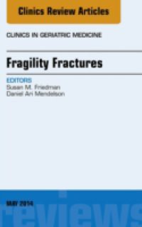 Fragility Fractures, An Issue of Clinics in Geriatric Medicine,