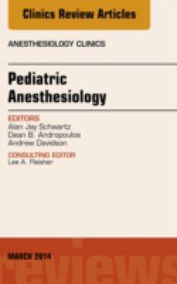 Pediatric Anesthesiology, An Issue of Anesthesiology Clinics,