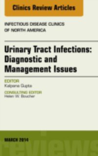 Urinary Tract Infections, An Issue of Infectious Disease Clinics,