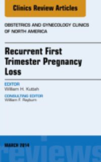 Recurrent First Trimester Pregnancy Loss, An Issue of Obstetrics and Gynecology Clinics,