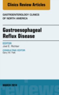 Gastroesophageal Reflux Disease, An issue of Gastroenterology Clinics of North America,