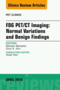 FDG PET/CT Imaging: Normal Variations and Benign Findings – Translation to PET/MRI, An Issue of PET Clinics,