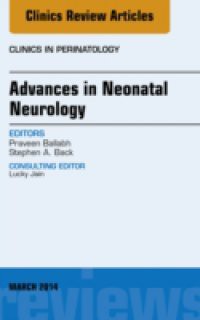 Advances in Neonatal Neurology, An Issue of Clinics in Perinatology,