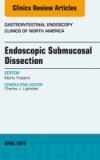 Endoscopic Submucosal Dissection, An Issue of Gastrointestinal Endoscopy Clinics,