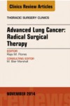 Advanced Lung Cancer: Radical Surgical Therapy, An Issue of Thoracic Surgery Clinics,