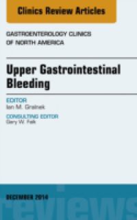 Upper Gastrointestinal Bleeding, An issue of Gastroenterology Clinics of North America,